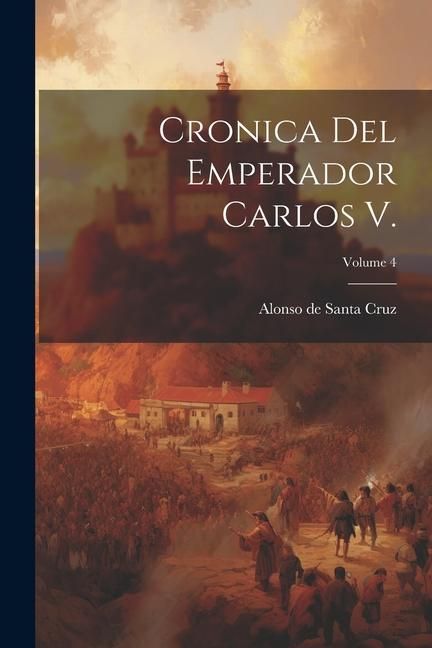 Produktbild: Cronica del Emperador Carlos V.; Volume 4