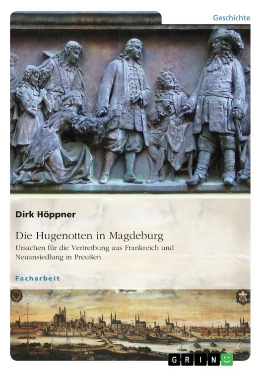 Produktbild: Die Hugenotten in Magdeburg. Ursachen f&uuml;r die Vertreibung aus Frankreich und Neuansiedlung in Preu&szlig;en