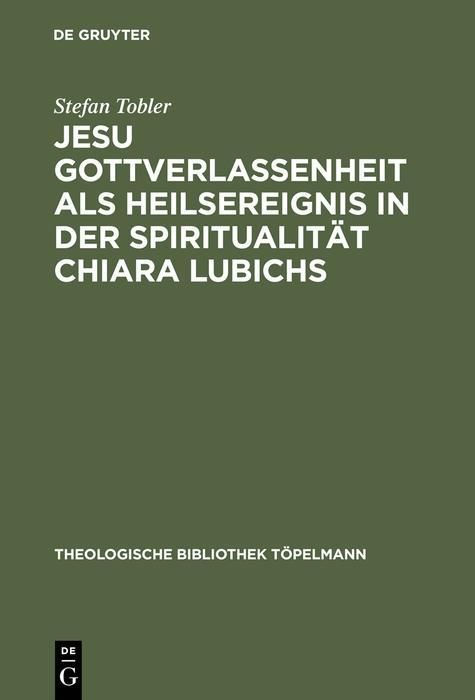 Produktbild: Jesu Gottverlassenheit als Heilsereignis in der Spiritualit&auml;t Chiara Lubichs