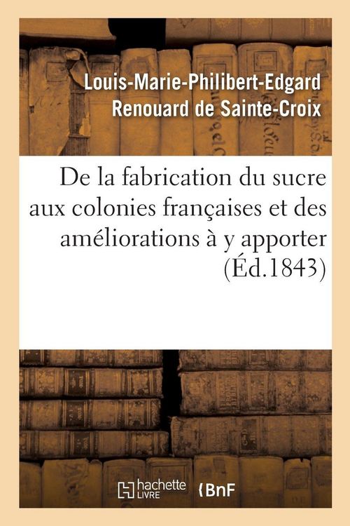 Produktbild: De la fabrication du sucre aux colonies fran&ccedil;aises et des am&eacute;liorations &agrave; y apporter