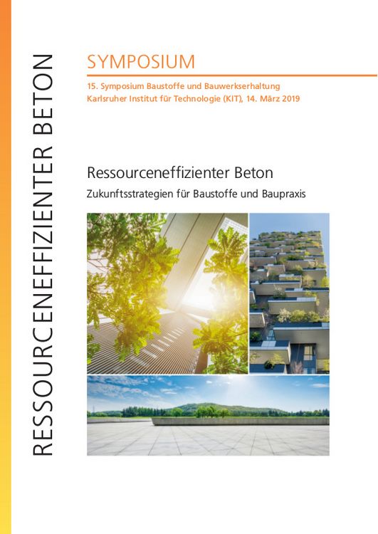 Produktbild: Ressourceneffizienter Beton - Zukunftsstrategien f&uuml;r Baustoffe und Baupraxis : 15. Symposium Baustoffe und Bauwerkserhaltung, Karlsruher Institut f&uuml;r