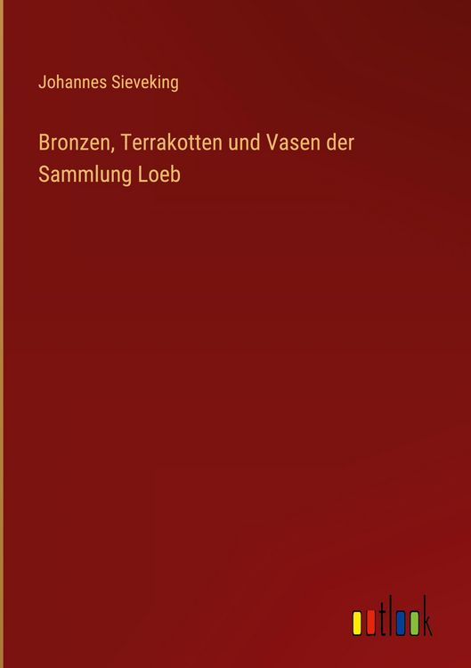 Produktbild: Bronzen, Terrakotten und Vasen der Sammlung Loeb