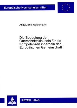 Produktbild: Die Bedeutung der Querschnittsklauseln fuer die Kompetenzen innerhalb der Europaeischen Gemeinschaft
