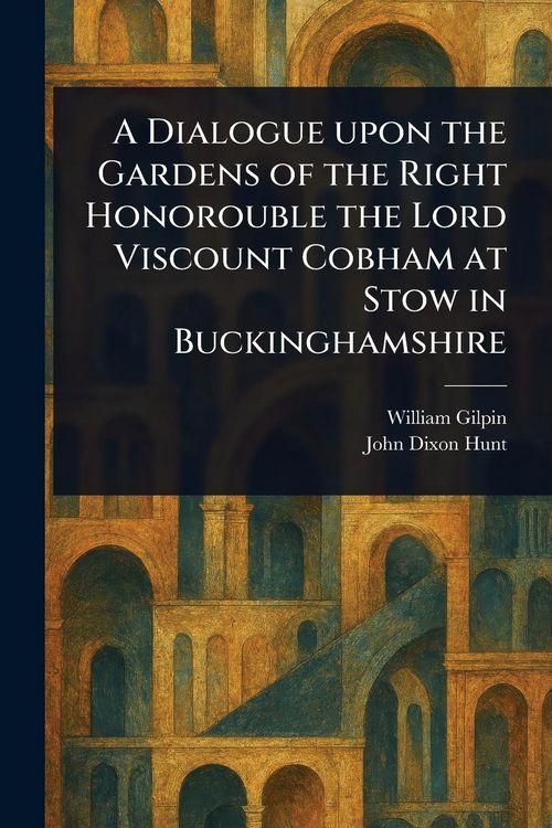 Produktbild: A Dialogue Upon the Gardens of the Right Honorouble the Lord Viscount Cobham at Stow in Buckinghamshire