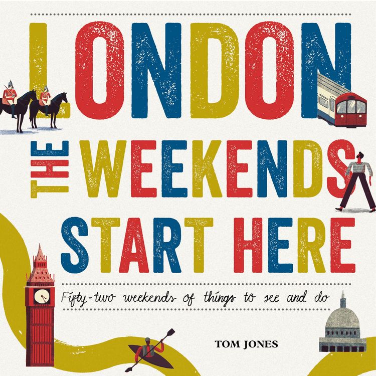 Produktbild: London, the Weekends Start Here: Fifty-Two Weekends of Things to See and Do