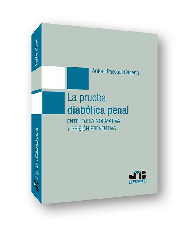Produktbild: La prueba diab&oacute;lica penal : entelequia normativa y prisi&oacute;n preventiva