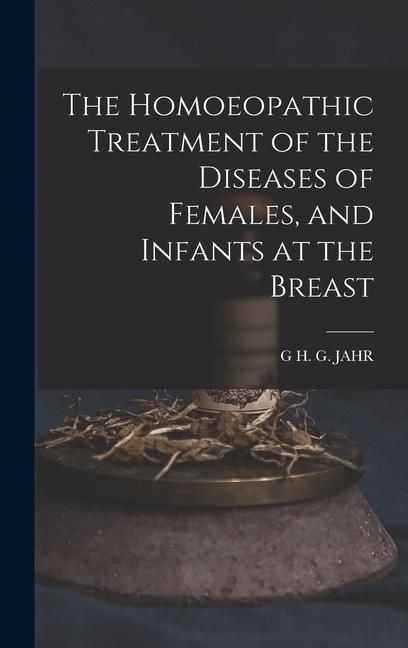 Produktbild: The Homoeopathic Treatment of the Diseases of Females, and Infants at the Breast