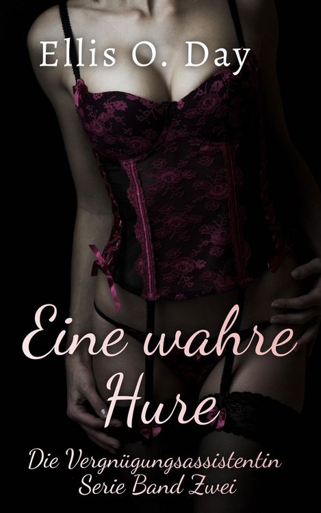 Produktbild: Eine wahre Hure (Die Vergn&uuml;gungsassistentin, #2)