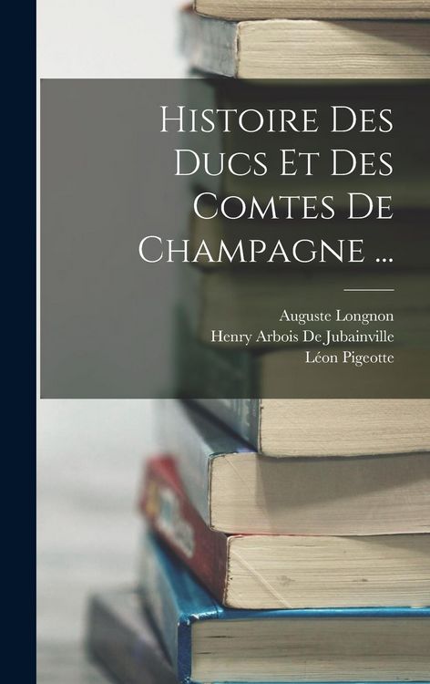 Produktbild: Histoire Des Ducs Et Des Comtes De Champagne ...