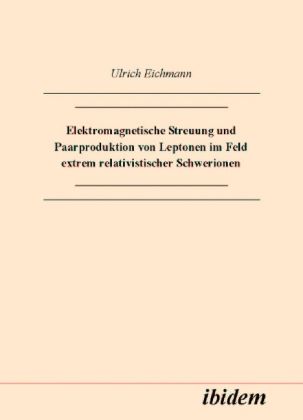 Produktbild: Elektromagnetische Streuung und Paarproduktion von Leptonen im Feld extrem relativistischer Schwerionen
