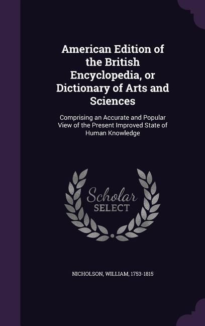Produktbild: American Edition of the British Encyclopedia, or Dictionary of Arts and Sciences: Comprising an Accurate and Popular View of the Present Improved Stat