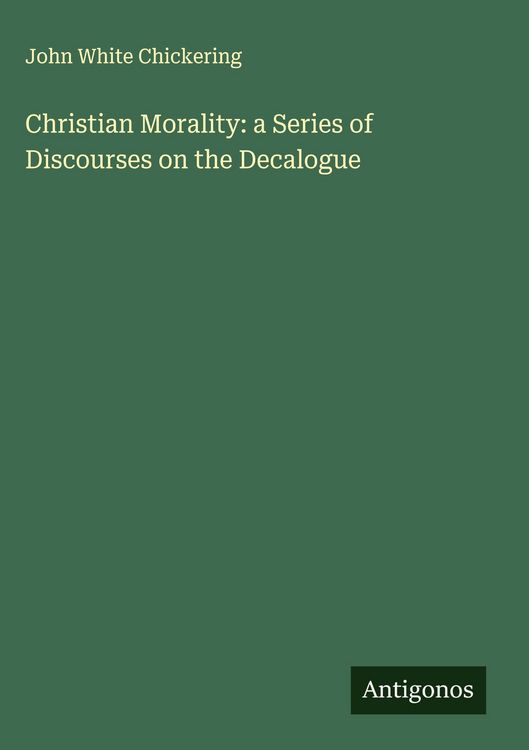 Produktbild: Christian Morality: a Series of Discourses on the Decalogue