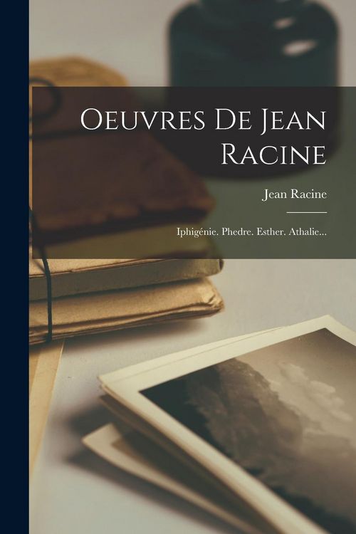 Produktbild: Oeuvres De Jean Racine: Iphig&eacute;nie. Phedre. Esther. Athalie...