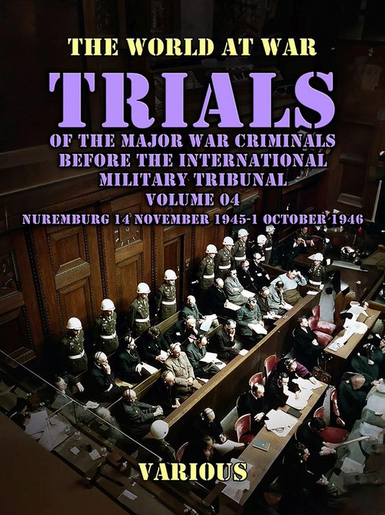 Produktbild: Trial of the Major War Criminals Before the International Military Tribunal, Volume 04, Nuremburg 14 November 1945-1 October 1946