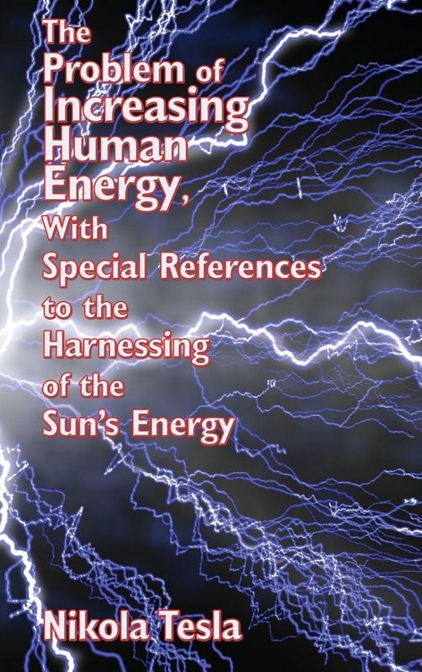 Produktbild: The Problem of Increasing Human Energy, with Special References to the Harnessing of the Sun's Energy
