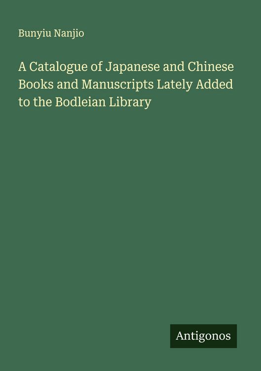 Produktbild: A Catalogue of Japanese and Chinese Books and Manuscripts Lately Added to the Bodleian Library