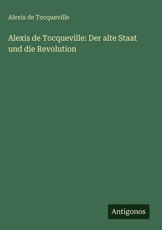 Produktbild: Alexis de Tocqueville: Der alte Staat und die Revolution