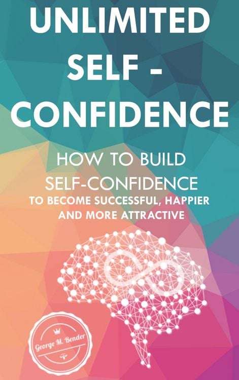 Produktbild: Unlimited Self Confidence: How to build Self-Confidence to become Successful, Happier and more Attractive