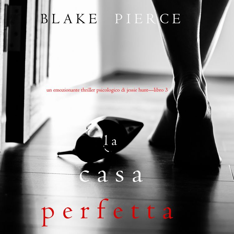 Produktbild: La Casa Perfetta (Un emozionante thriller psicologico di Jessie Hunt&mdash;Libro Tre)