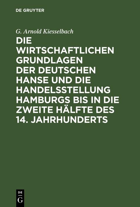 Produktbild: Die wirtschaftlichen Grundlagen der deutschen Hanse und die Handelsstellung Hamburgs bis in die zweite H&auml;lfte des 14. Jahrhunderts
