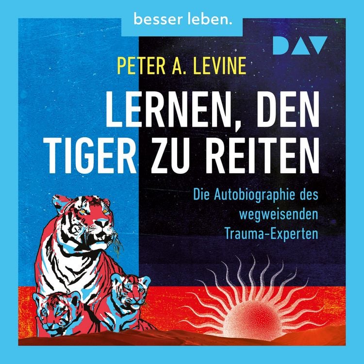 Produktbild: Lernen, den Tiger zu reiten. Die Autobiographie des wegweisenden Trauma-Experten