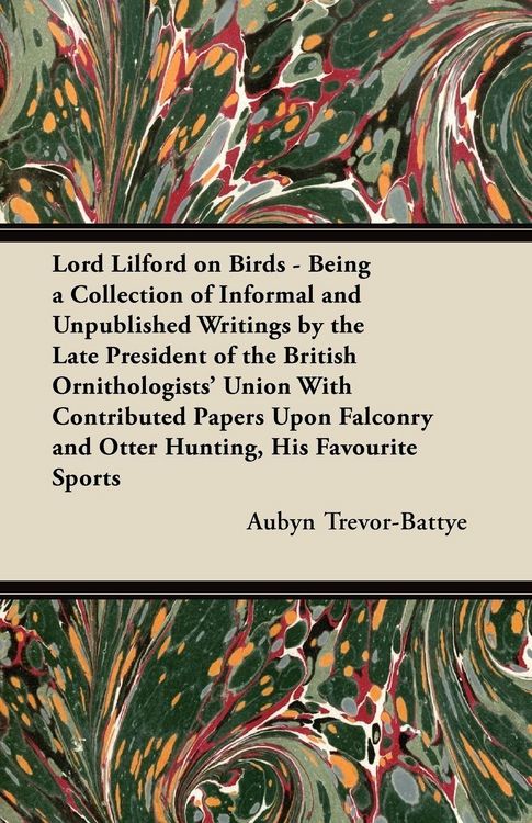 Produktbild: Lord Lilford on Birds - Being a Collection of Informal and Unpublished Writings by the Late President of the British Ornithologists' Union With Contri