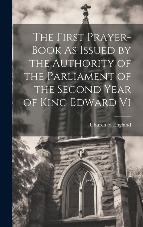 Produktbild: The First Prayer-Book As Issued by the Authority of the Parliament of the Second Year of King Edward Vi