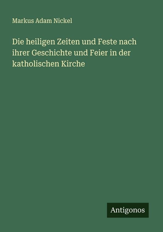 Produktbild: Die heiligen Zeiten und Feste nach ihrer Geschichte und Feier in der katholischen Kirche