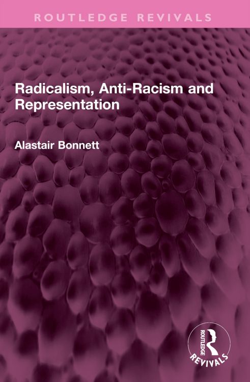 Produktbild: Bonnett, A: Radicalism, Anti-Racism and Representation