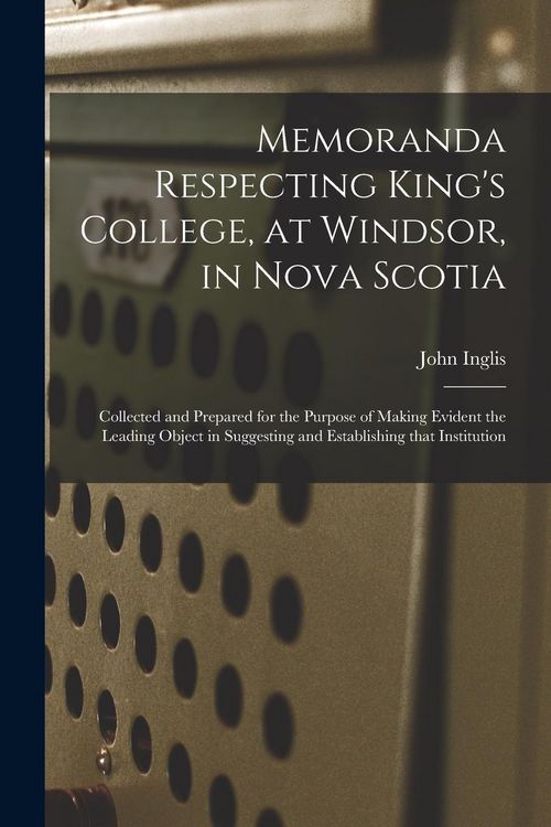 Produktbild: Memoranda Respecting King's College, at Windsor, in Nova Scotia [microform]