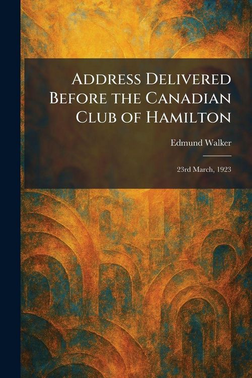 Produktbild: Address Delivered Before the Canadian Club of Hamilton