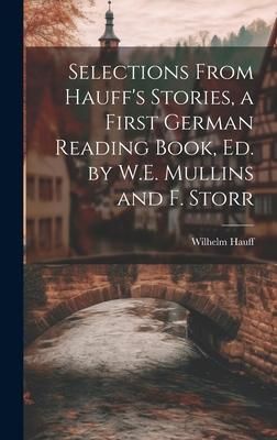 Produktbild: Selections From Hauff's Stories, a First German Reading Book, Ed. by W.E. Mullins and F. Storr