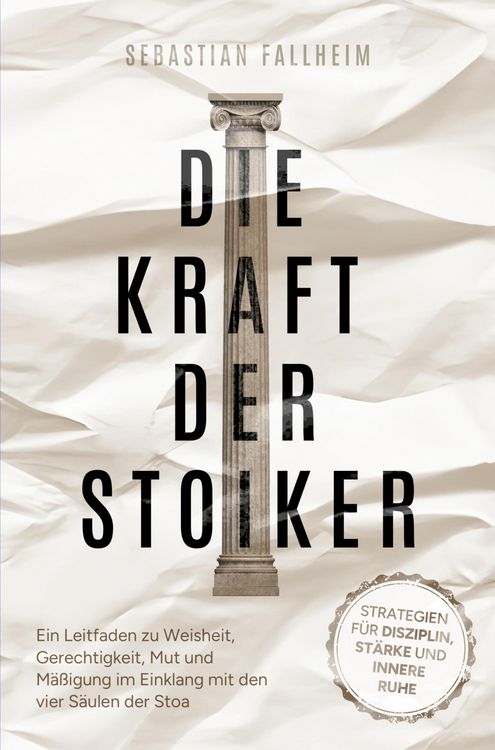 Produktbild: Die Kraft der Stoiker - Strategien f&uuml;r Disziplin, St&auml;rke und innere Ruhe:
