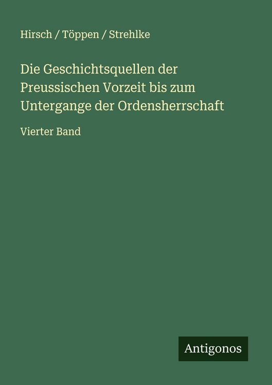 Produktbild: Die Geschichtsquellen der Preussischen Vorzeit bis zum Untergange der Ordensherrschaft