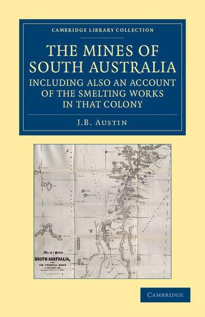 Produktbild: The Mines of South Australia, Including Also an Account of the Smelting Works in That Colony