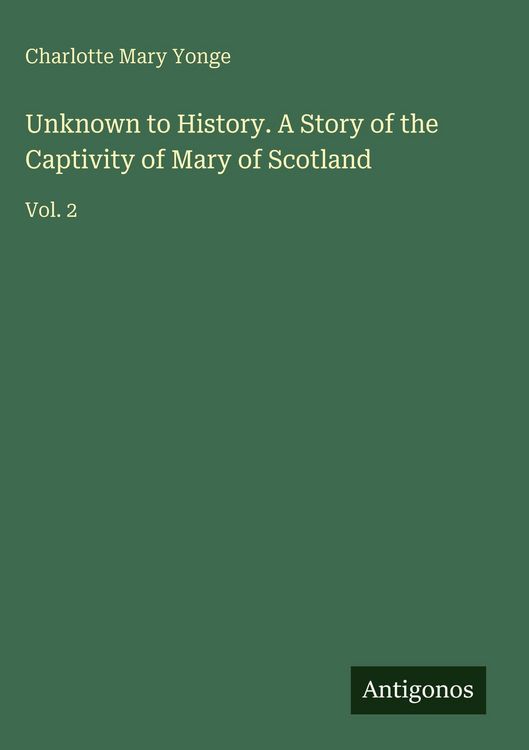 Produktbild: Unknown to History. A Story of the Captivity of Mary of Scotland
