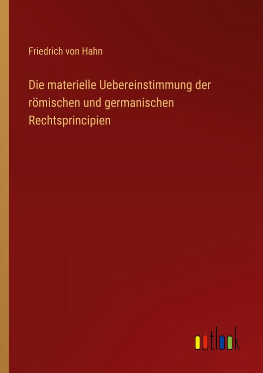 Produktbild: Die materielle Uebereinstimmung der r&ouml;mischen und germanischen Rechtsprincipien