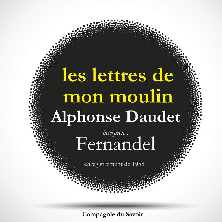 Produktbild: Les lettres de mon moulin par Fernandel, d'apr&egrave;s Alphonse Daudet - Le Cur&eacute; de Cucugnan, La Mule du Pape, Les 3 Messes Basses
