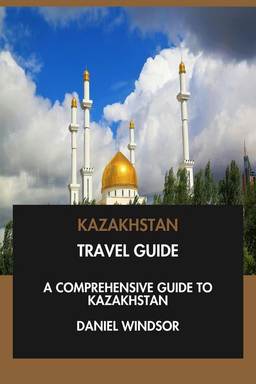 Produktbild: Kazakhstan Travel Guide: A Comprehensive Guide to Kazakhstan.