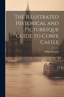 Produktbild: The Illustrated Historical and Picturesque Guide to Corfe Castle