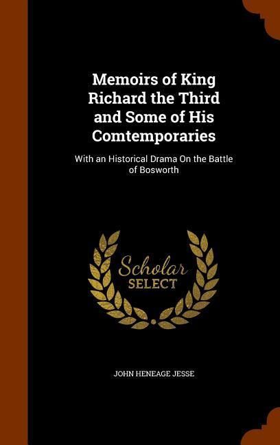 Produktbild: Memoirs of King Richard the Third and Some of His Comtemporaries