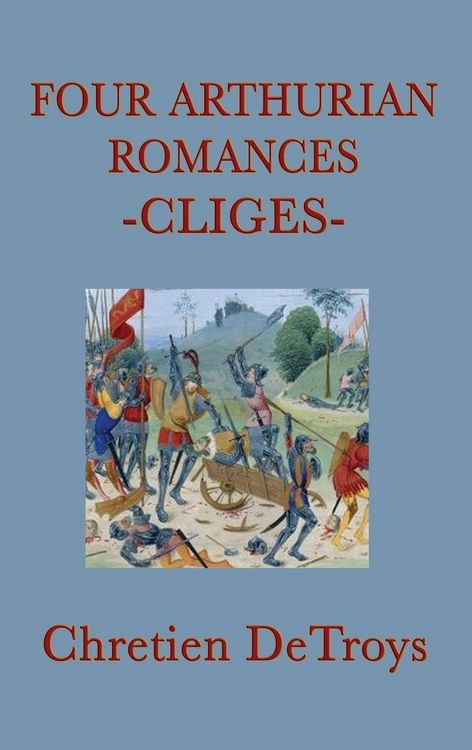 Produktbild: Four Arthurian Romances - Cliges - A Classic Medieval Arthurian Romance of Love, Honor, and Chivalry