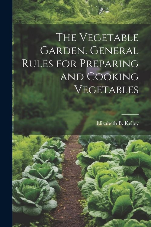 Produktbild: The Vegetable Garden. General Rules for Preparing and Cooking Vegetables