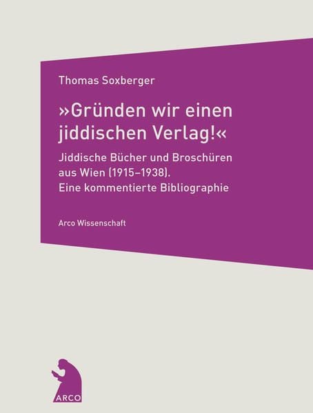 Produktbild: &raquo;Gr&uuml;nden wir einen jiddischen Verlag!&laquo; &ndash; Jiddische B&uuml;cher und Brosch&uuml;ren aus Wien (1915&ndash;1938)