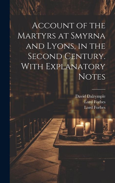 Produktbild: Account of the Martyrs at Smyrna and Lyons, in the Second Century. With Explanatory Notes