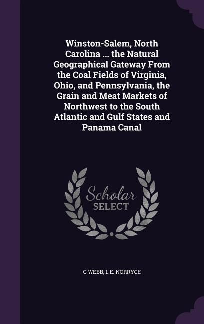 Produktbild: Winston-Salem, North Carolina ... the Natural Geographical Gateway From the Coal Fields of Virginia, Ohio, and Pennsylvania, the Grain and Meat Market