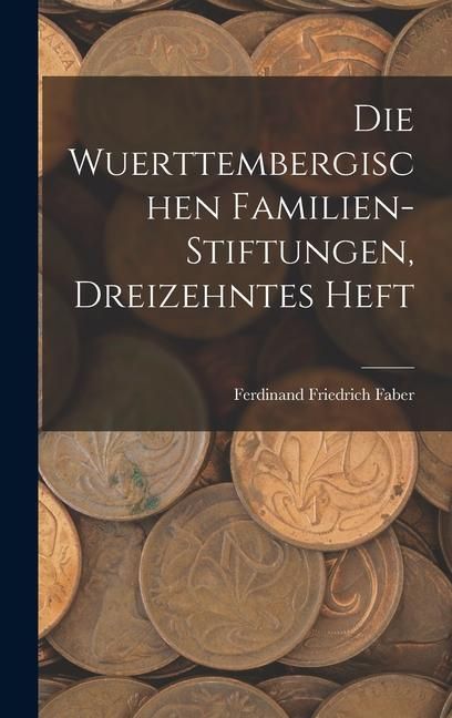 Produktbild: Die Wuerttembergischen Familien-Stiftungen, Dreizehntes Heft