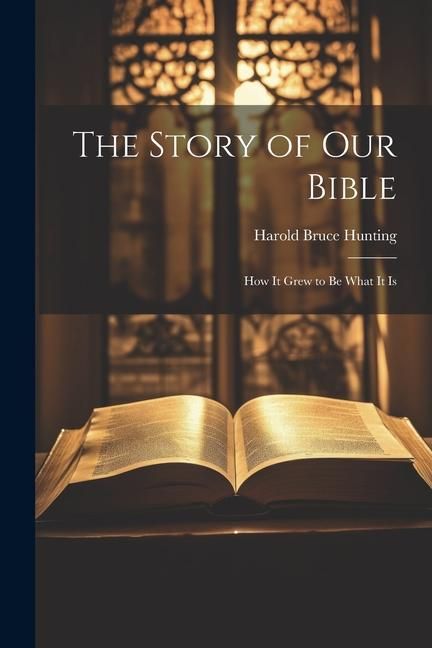 Produktbild: The Story of Our Bible: How it Grew to be What It Is