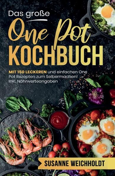 Produktbild: Das gro&szlig;e One Pot Kochbuch! Schnelle und g&uuml;nstige Gerichte aus einem Topf. 1. Auflage