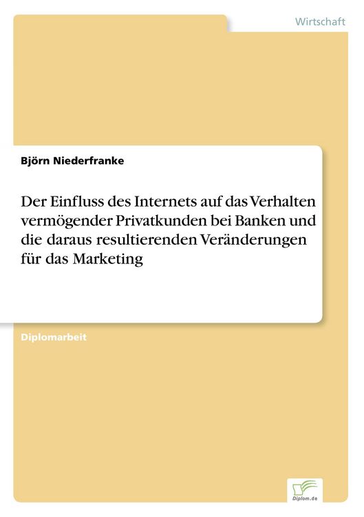 Produktbild: Der Einfluss des Internets auf das Verhalten verm&ouml;gender Privatkunden bei Banken und die daraus resultierenden Ver&auml;nderungen f&uuml;r das Marketing